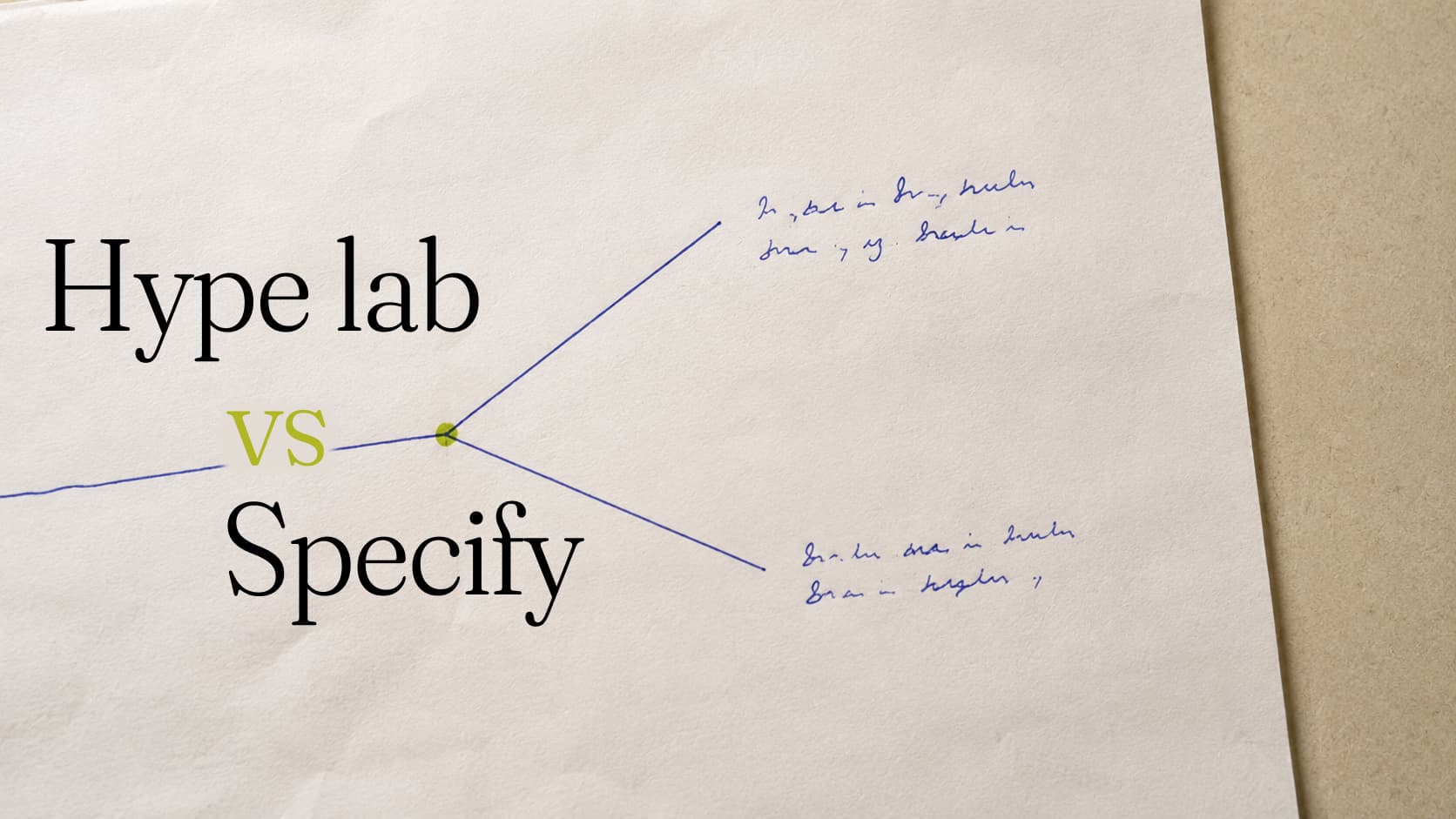 A pen line forking at a green point into two branches, each annotated in handwritten shorthand. Set around the fork: Hype lab vs Specify.